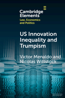 U.S. Innovation Inequality and Trumpism: The Political Economy of Technology Deserts in a Knowledge Economy (Elements in Law, Economics and Politics) 100946146X Book Cover