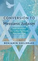 Conversion to Messianic Judaism: Jewish Universalism and the Ways That Should Never Have Parted B0HH16KLKP Book Cover
