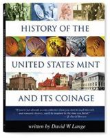 History Of The United States Mint and Its Coinage (History of the U. S. Mint and Its Coinage) 0794819729 Book Cover