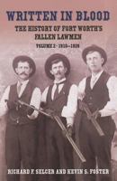 Written in Blood: The History of Fort Worth's Fallen Lawmen, Volume 2, 1910-1928 1574413228 Book Cover