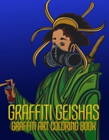 Graffiti Geishas Graffiti Art Coloring Book: Ancient Japanese Ukiyo-e with a Ninja/Graffiti Art Twist for Graffiti Artist's, Street Artist's, Vandal's, Tagger's, Ninja's of the Night. 1074264614 Book Cover