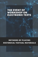 The Event Of Workshop On Electronic Texts: Methods Of Placing Historical Textual Materials: Discovery Of The Workshop On Electronic Texts null Book Cover