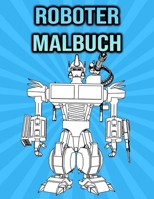 Roboter Malbuch: Für Kinder, Jungen - Geschenk für Roboterliebhaber (German Edition) B08HTM7XMM Book Cover