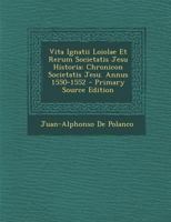 Vita Ignatii Loiolae Et Rerum Societatis Jesu Historia: Chronicon Societatis Jesu. Annus 1550-1552 1293395331 Book Cover