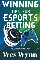 Winning Tips for Esports Betting: Turning Virtual Swords into Real Riches B0F3JX1J3C Book Cover