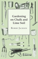 Gardening on Chalk and Lime Soil Gardening on Chalk and Lime Soil 1445514222 Book Cover