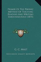 Primer Of The Phonic Method Of Teaching Reading And Writing Simultaneously 0548862877 Book Cover