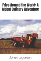 Fries Around the World: A Global Culinary Adventure B0C6BXQV7N Book Cover