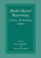 Model Based Reasoning: Science, Technology, Values 1461351545 Book Cover