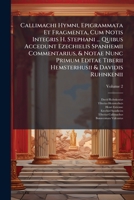 Callimachi Hymni, Epigrammata Et Fragmenta, Cum Notis Integris H. Stephani ... Quibus Accedunt Ezechielis Spanhemii Commentarius, & Notae Nunc Primum ... & Davidis Ruhnkenii (Latin Edition) 1024003337 Book Cover