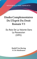 Etudes Complementaires De L'Esprit Du Droit Romain V3: Du Role De La Volonte Dans La Possession (1891) 1168130808 Book Cover