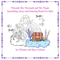 Miranda The Mermaid and The Magic Something: Story and Coloring Book For Kids: Story and Coloring Book 191960541X Book Cover