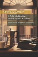 Il Caffè e la Beretta - Dove c'è caffè c'è ritorno: Già autore di "The Italian Gentleman" (Italian Edition) B0H3HCPV52 Book Cover