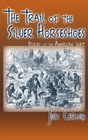 The Trail of the Silver Horseshoes: Stories of the American West 1632936976 Book Cover