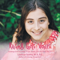 Raising Girls' Voices: Guiding Girls to Listen, Trust, Share, and Use Their Voices 1483492303 Book Cover