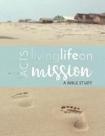 Acts: Life on Mission : A Faith Coaching Bible Study 1973739364 Book Cover