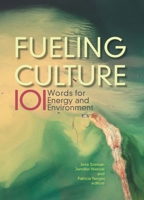 Fueling Culture: 101 Words for Energy and Environment 0823273903 Book Cover