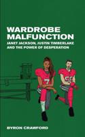 Wardrobe Malfunction: Janet Jackson, Justin Timberlake and the Power of Desperation 1793084939 Book Cover