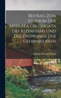 Beitrag Zum Studium Der Medulla Oblongata Des Kleinhirns Und Des Ursprungs Der Gehirnnerven 1018418415 Book Cover
