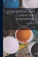 John Ruskin, Sein Leben Und Lebenswerk: Ein Essay 1019165782 Book Cover