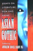 Asian Gothic: Essays on Literature, Film and Anime 0786433353 Book Cover