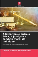 A linha ténue entre a ética, a justiça e a conduta moral do indivíduo: Uma visão geral da nossa situação atual (Portuguese Edition) B0CKL166F2 Book Cover