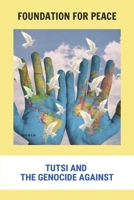 Foundation For Peace: Tutsi And The Genocide Against B09MCDS2CK Book Cover