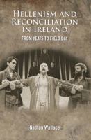 Hellenism and Reconciliation in Ireland: From Yeats to Field Day 178205068X Book Cover