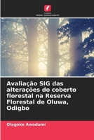Avaliação SIG das alterações do coberto florestal na Reserva Florestal de Oluwa, Odigbo (Portuguese Edition) 6208549361 Book Cover