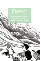 Deep Young Author Project Volume 11, Issue 1: Spring 2018 Central 171758232X Book Cover