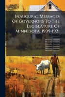 Inaugural Messages Of Governors To The Legislature Of Minnesota, 1909-1921... 1271561964 Book Cover