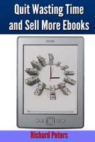 Quit Wasting Time and Sell More Ebooks 1499262027 Book Cover