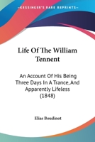 Life Of The William Tennent: An Account Of His Being Three Days In A Trance, And Apparently Lifeless 1166578569 Book Cover