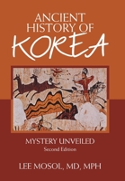 Ancient History of Korea: Mystery Unveiled. Second Edition 1664130691 Book Cover
