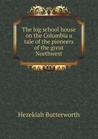 The log school-house on the Columbia 1544709803 Book Cover