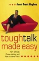Tough Talk Made Easy : 101 Difficult Conversations and How to Have Them 0007173709 Book Cover