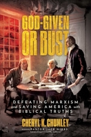 God-Given or Bust: Defeating Marxism and Saving America with Biblical Truths B0D77TLXCV Book Cover