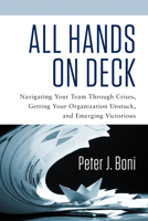 All Hands On Deck: Navigating Your Team Through Crises, Getting Your Organization Unstuck, and Emerging Victorious 1601633726 Book Cover