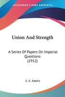 Union and Strength; A Series of Papers on Imperial Questions 0548754659 Book Cover