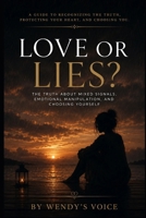Love Or Lies: The Truth About Mixed Signals, Emotional Manipulation, and Choosing Yourself B0H98VV2NT Book Cover