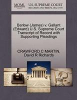 Barlow (James) v. Gallant (Edward ) U.S. Supreme Court Transcript of Record with Supporting Pleadings 127059205X Book Cover