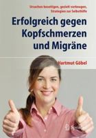 Erfolgreich Gegen Kopfschmerzen Und Migrane: Ursachen Beseitigen, Gezielt Vorbeugen, Strategien Zur Selbsthilfe 3662504928 Book Cover