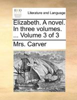 Elizabeth. A novel. In three volumes. ... Volume 3 of 3 1170055699 Book Cover