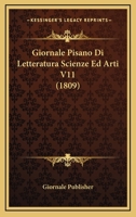 Giornale Pisano Di Letteratura Scienze Ed Arti V11 (1809) 116764929X Book Cover