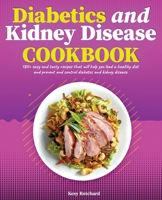 Diabetics and Kidney Disease Cookbook: 180+ Easy and Tasty Recipes That Will Help You Lead a Healthy Diet and Prevent and Control Diabetes and Kidney Disease 1802116850 Book Cover