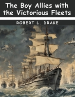 The Boy Allies with the Victorious Fleets 1836574347 Book Cover