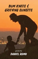 Bum Knees and Grieving Sunsets 1953447333 Book Cover