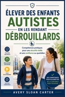 Élever des enfants autistes en les rendant débrouillards: Compétences pratiques pour une sécurité réelle et une confiance au quotidien (French Edition) B0GZ7BHYD6 Book Cover