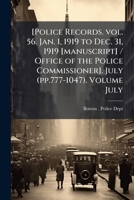 [Police records. vol. 56. Jan. 1, 1919 to Dec. 31, 1919 [manuscript] / Office of the Police Commissioner]. July (pp.777-1047). Volume July 1171974140 Book Cover
