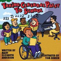 Taking Cerebral Palsy to School 1891383086 Book Cover